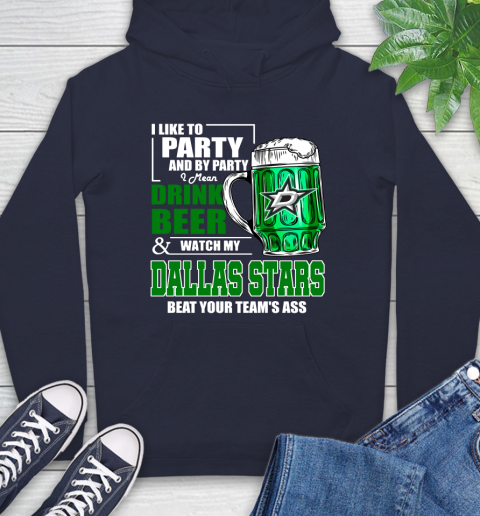 NHL I Like To Party And By Party I Mean Drink Beer And Watch My Dallas Stars Beat Your Team's Ass Hockey Hoodie 3