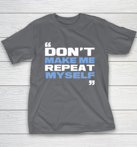 Topher Field Dont Make Me Repeat Myself Youth T-Shirt 5