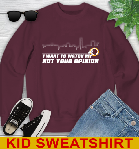 Washington Redskins NFL I Want To Watch My Team Not Your Opinion Youth Sweatshirt 4