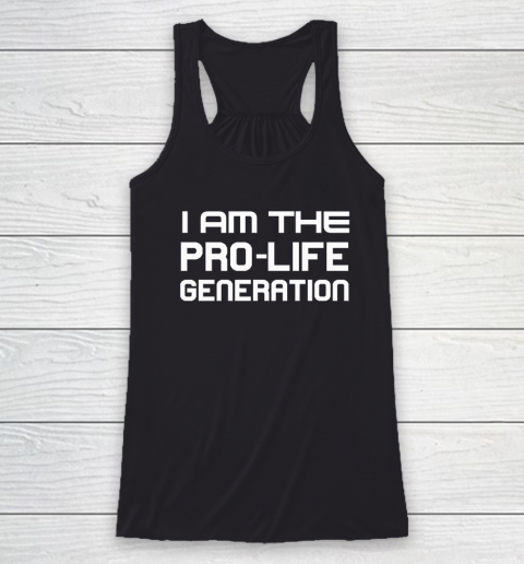 Abortion Rights  I Am The Pro Life Generation Racerback Tank