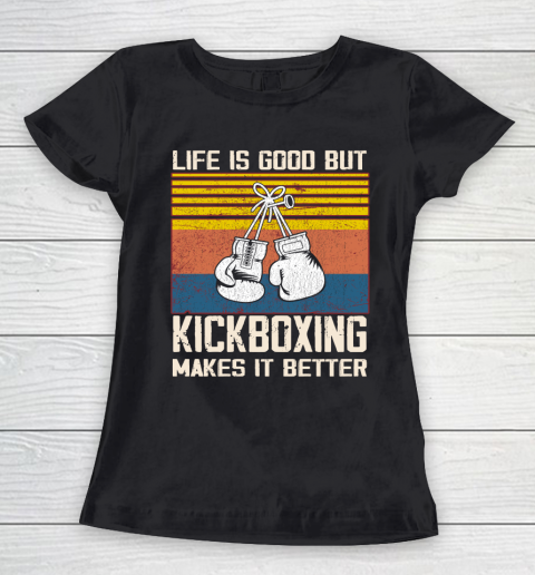 Life is good but Kickboxing makes it better Women's T-Shirt