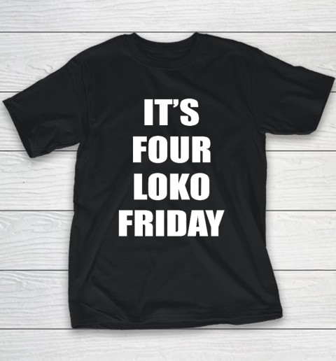 It's Four Loko Friday And I Have A Gun Youth T-Shirt