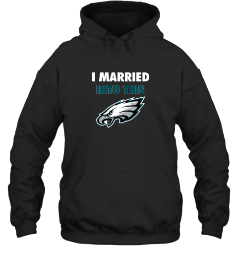 I Married Into This Philadelphia Eagles Hooded