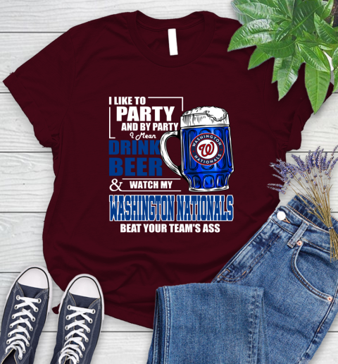 MLB I Like To Party And By Party I Mean Drink Beer And Watch My Washington Nationals Beat Your Team's Ass Baseball Women's T-Shirt 7