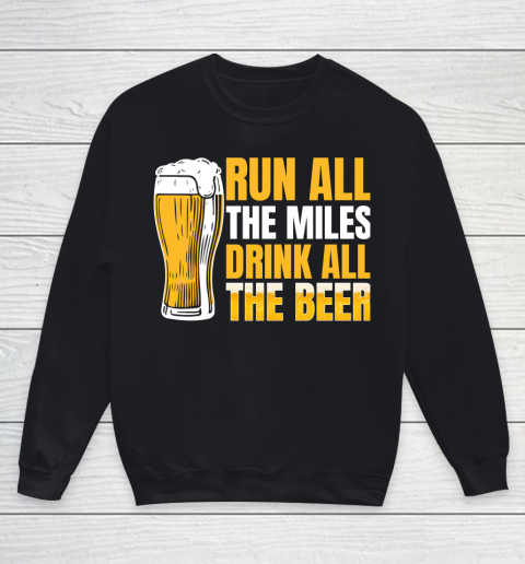 Beer Lover Funny Shirt Run All The Miles Drink All The Beer Youth Sweatshirt