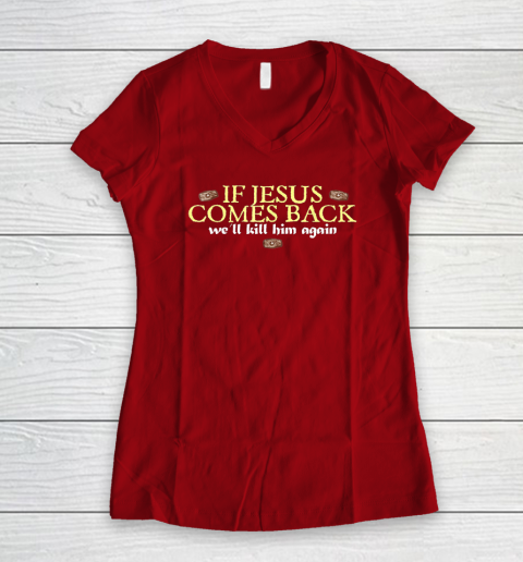 If Jesus Comes Back We'll Kill Him Again Funny Women's V-Neck T-Shirt 6