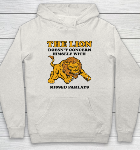 The Lion Doesn't Concern Himself With Missed Parlays Hoodie 8