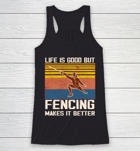 Life is good but Fencing makes it better Racerback Tank