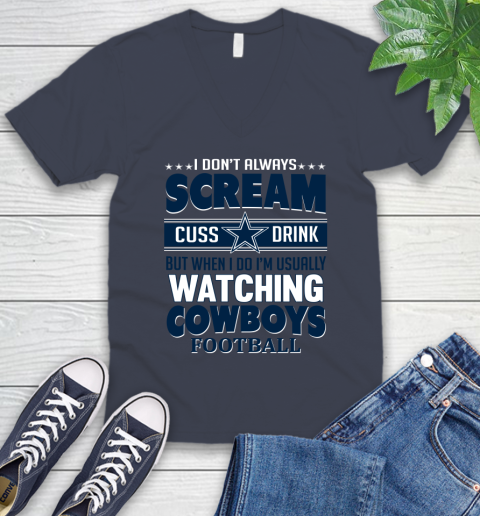 Dallas Cowboys NFL Football I Scream Cuss Drink When I'm Watching My Team V-Neck T-Shirt 8