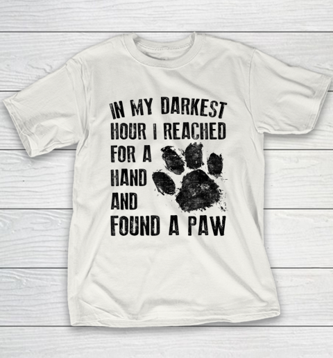 In My Darkest Hour I Reached For A Hand Found A Paw Dog Lover Youth T-Shirt