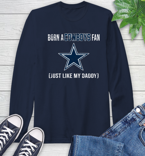NFL Dallas Cowboys Loyal Football Fan Just Like My Daddy Shirt Long Sleeve T-Shirt 3