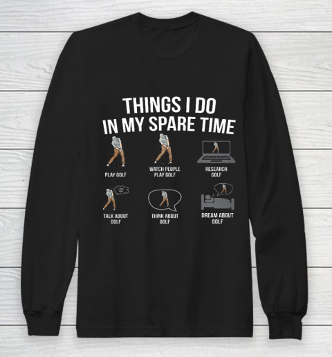 Mens 6 Things I Do In My Spare Time Funny Golf Player Novelty Long Sleeve T-Shirt