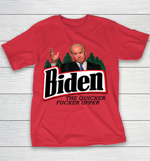 Biden The Quicker Fucker Upper Youth T-Shirt 6