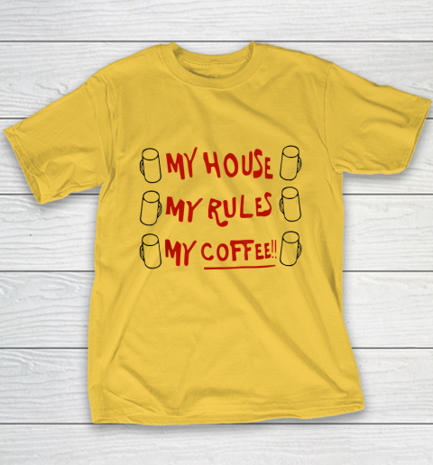 My House My Rules My Coffee Youth T-Shirt 4