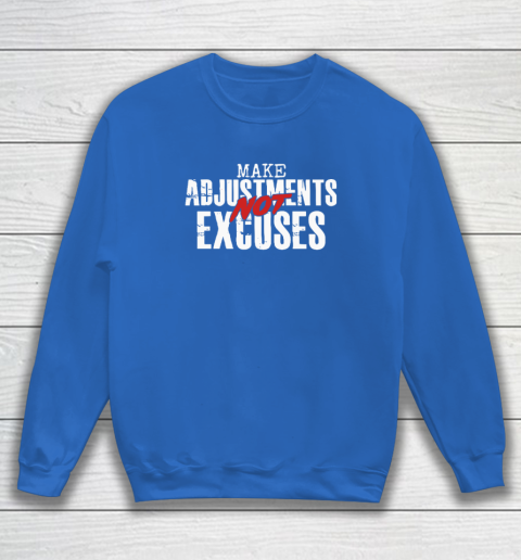 Make Adjustments Not Excuses Sweatshirt 5