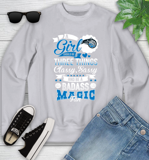 Orlando Magic NBA A Girl Should Be Three Things Classy Sassy And A Be Badass Fan Youth Sweatshirt 3
