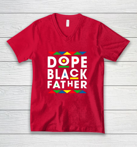 Funny Dope Black Father Black Fathers Matter Gift For Men V-Neck T-Shirt 6