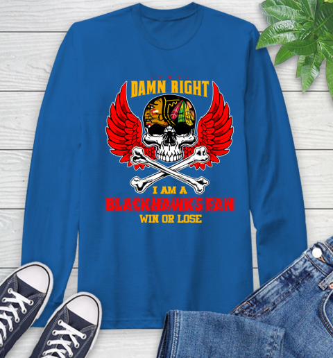 NHL Damn Right I Am A Chicago Blackhawks Win Or Lose Skull Hockey Sports Long Sleeve T-Shirt 10