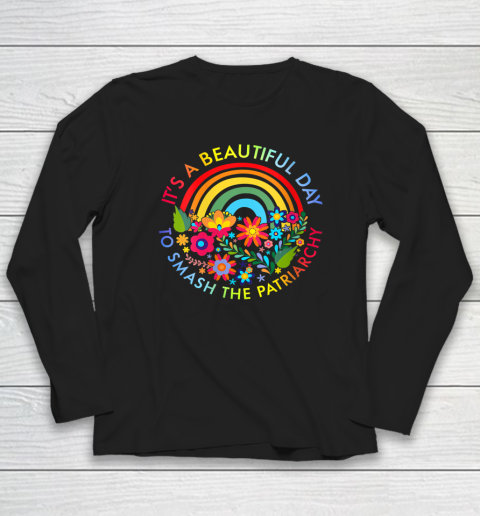 Its A Beautiful Day To Smash The Patriarchy Feminist Long Sleeve T-Shirt