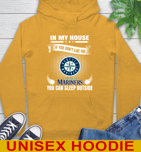 Seattle Mariners MLB Baseball In My House If You Don't Like The  Mariners You Can Sleep Outside Shirt Hoodie 2