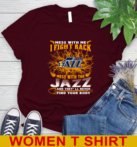 NBA Basketball Utah Jazz Mess With Me I Fight Back Mess With My Team And They'll Never Find Your Body Shirt Women's T-Shirt 6