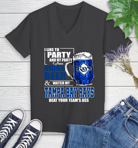 MLB I Like To Party And By Party I Mean Drink Beer And Watch My Tampa Bay Rays Beat Your Team's Ass Baseball Women's V-Neck T-Shirt 8