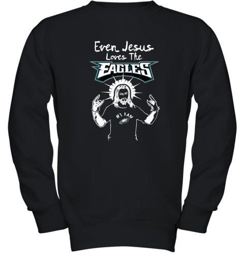 Even Jesus Loves The Eagles #1 Fan Philadelphia Eagles Youth Sweatshirt