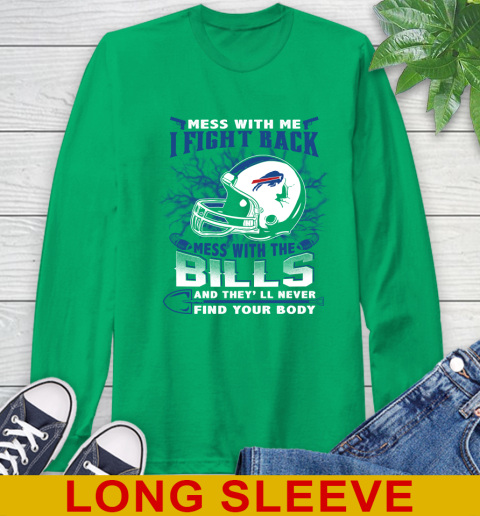 NFL Football Buffalo Bills Mess With Me I Fight Back Mess With My Team And They'll Never Find Your Body Shirt Long Sleeve T-Shirt 8