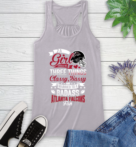Atlanta Falcons NFL Football A Girl Should Be Three Things Classy Sassy And A Be Badass Fan Racerback Tank 4