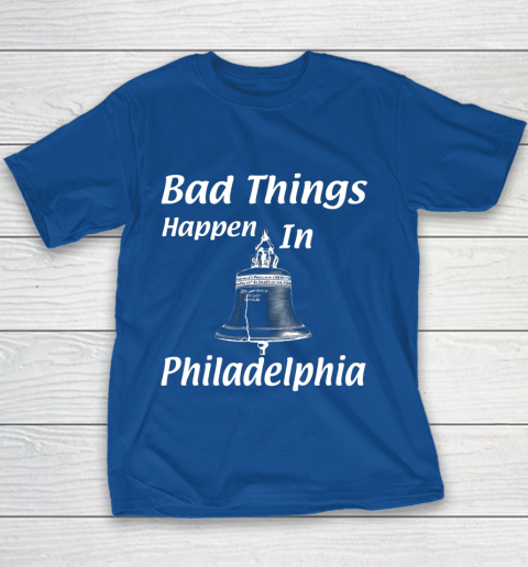 Bad Things Happen In Philadelphia Youth T-Shirt 6