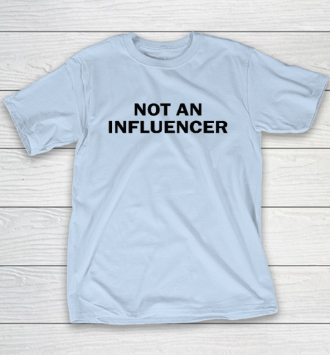 Not An Influencer Youth T-Shirt 5