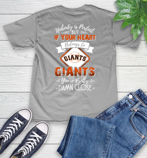 MLB Baseball San Francisco Giants Nobody Is Perfect But If Your Heart Belongs To Giants You're Pretty Damn Close Shirt V-Neck T-Shirt 3