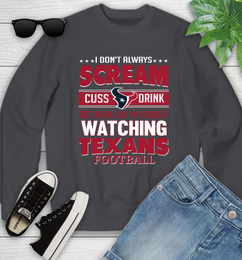 Houston Texans NFL Football I Scream Cuss Drink When I'm Watching My Team Youth Sweatshirt 5