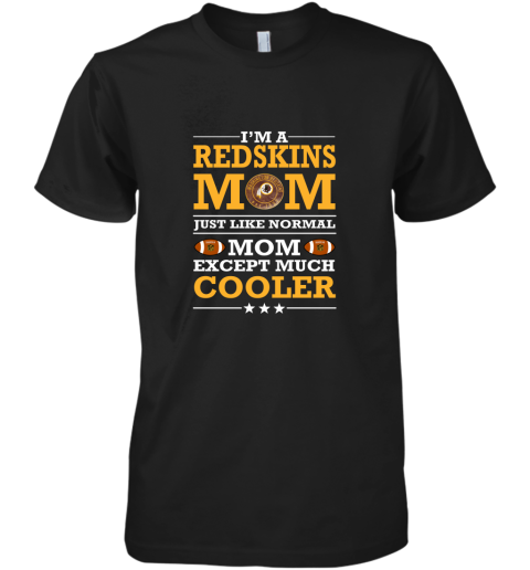 I'm A Redskins Mom Just Like Normal Mom Except Cooler NFL Premium Men's T-Shirt