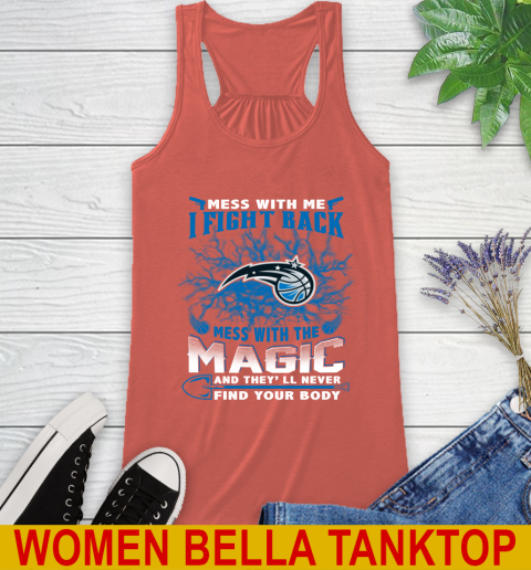 NBA Basketball Orlando Magic Mess With Me I Fight Back Mess With My Team And They'll Never Find Your Body Shirt Racerback Tank 3