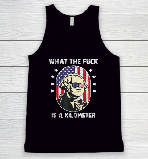WTF What The Fuck Is A Kilometer George Washington Tank Top