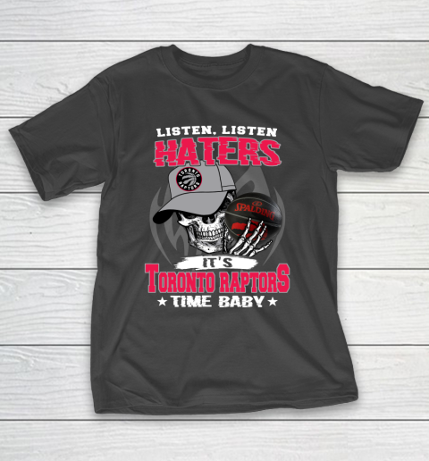 Listen Haters It is RAPTORS Time Baby NBA T-Shirt