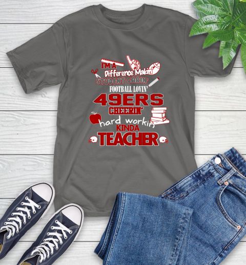 San Francisco 49ers NFL I'm A Difference Making Student Caring Football Loving Kinda Teacher T-Shirt 10