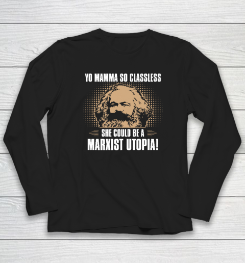 Yo Mamma So Classless, She Could Be A Marxist Utopia Long Sleeve T-Shirt