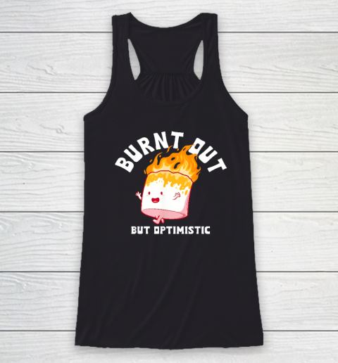 Burnt Out But Optimistics Funny Saying Humor Quote Racerback Tank