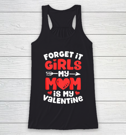 Forget It Girls My Mom Is My Valentine Valentines Day Racerback Tank