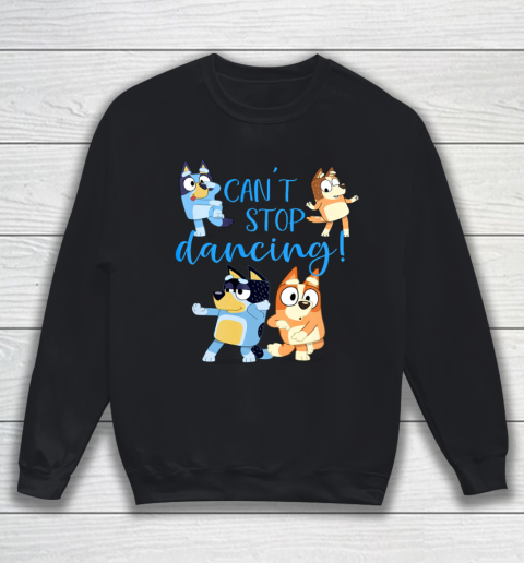 Bluey Dad Cant Stop Dancing For Father Day Sweatshirt
