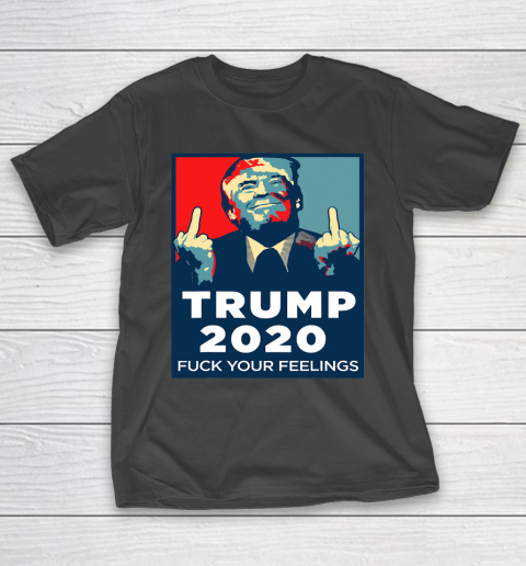 Trump 2020 FUCK Your Feelings Funny T-Shirt