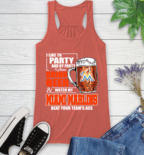 MLB I Like To Party And By Party I Mean Drink Beer And Watch My Miami Marlins Beat Your Team's Ass Baseball Racerback Tank 3