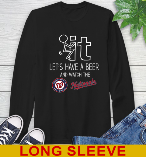 Washington Nationals Baseball MLB Let's Have A Beer And Watch Your Team Sports Long Sleeve T-Shirt