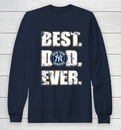 MLB New York Yankees Baseball Best Dad Ever Family Shirt Long Sleeve T-Shirt 2