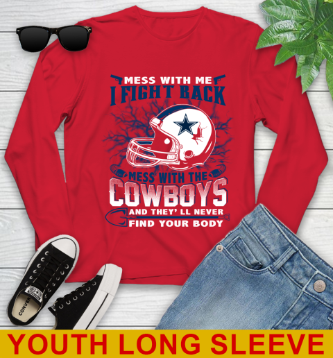 NFL Football Dallas Cowboys Mess With Me I Fight Back Mess With My Team And They'll Never Find Your Body Shirt Youth Long Sleeve 11