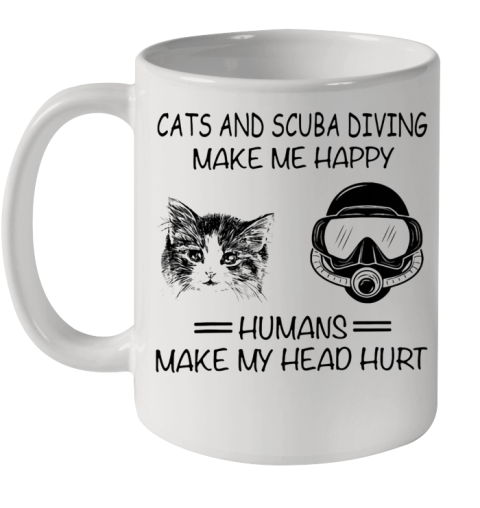 Cats And Scuba Diving Make Me Happy Humans Make My Head Hurt Ceramic Mug 11oz