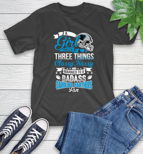 Carolina Panthers NFL Football A Girl Should Be Three Things Classy Sassy And A Be Badass Fan T-Shirt