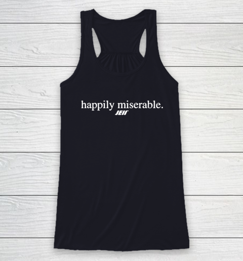Happily Miserable Shirt Racerback Tank 8 Happily Miserable Shirt Racerback Tank - Image 8